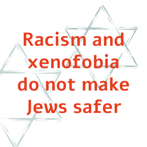 Racism and xenophobia do not make Jews safer