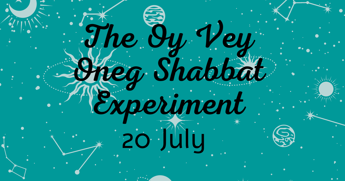 The Oy Vey Oneg Shabbat Experiment 20 July