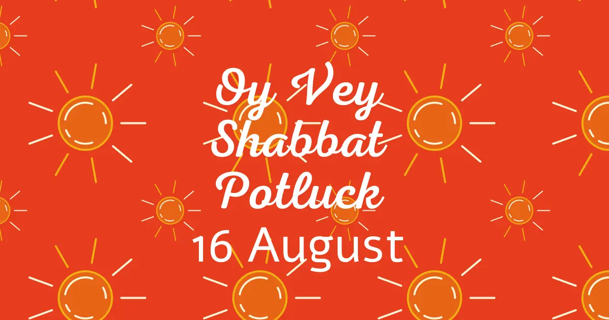 The Oy Vey Shabbat Potluck - 16 Aug